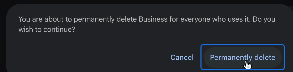 You are about to permanently delete Business for everyone who uses it, with Permanently delete